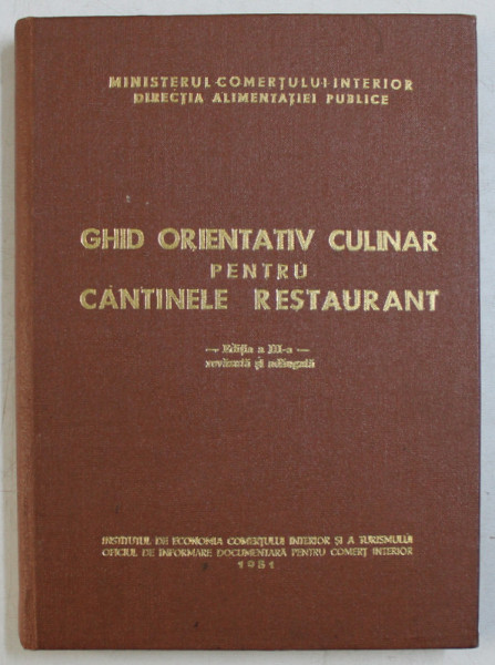 GHID ORIENTATIV CULINAR PENTRU CANTINELE RESTAURANT , EDITIA A III - A , 1981