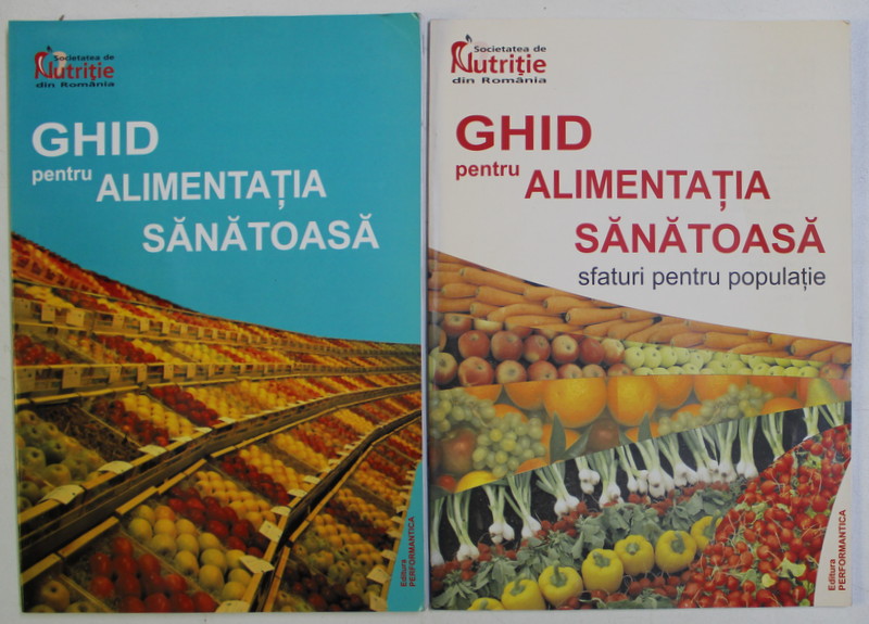 GHID PENTRU ALIMENTATIA SANATOASA , SFATURI PENTRU POPULATIE , VOLUMELE I - II , editie coordonata de MARIANA GRAUR , 2006