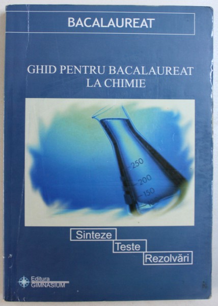 GHID PENTRU BACALAUREAT LA CHIMIE  - SINTEZE , TESTE , REZOLVARI de GEORGIANA LEONTESCU si MIHAI IUGULESCU