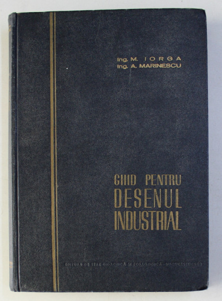 GHID PENTRU DESENUL INDUSTRIAL de M . IORGA si A . MARINESCU, EDITIA A II - A , 1962