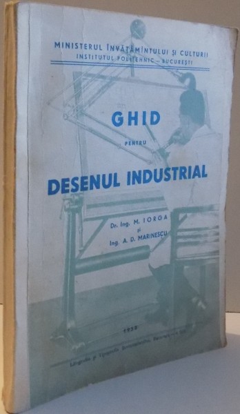 GHID PENTRU DESENUL INDUSTRIAL de M. IORGA SI A.D MARINESCU , 1958