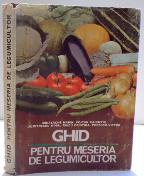 GHID PENTRU MESERIA DE LEGUMICULTOR de MIHALACHE ... POPESCU VICTOR , 1985
