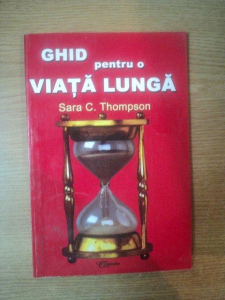 GHID PENTRU O VIATA LUNGA de SARA C. THOMPSON