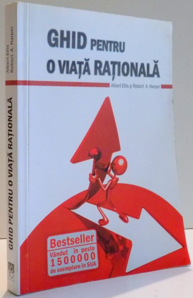 GHID PENTRU O VIATA RATIONALA ED. a - III - a COMPLET REVIZUITA SI CU INFORMATII LA ZI PENTRU SECOLUL XXI de ALBERT ELLIS SI ROBERT A. HARPER , 2011