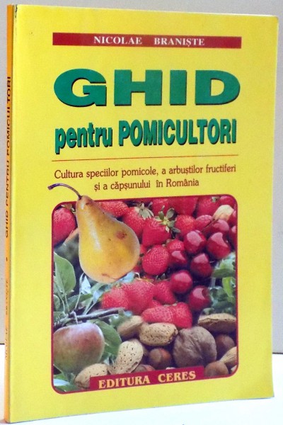 GHID PENTRU POMICULTORI , CULTURA SPECIILOR POMICOLE , A ARBUSTILOR FRUCTIFERI SI A CAPSUNULUI IN ROMANIA , 2000