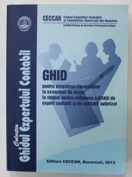 GHID PENTRU PREGATIREA CANDIDATILOR LA EXAMENUL ...PENTRU OBTINEREA CALITATII DE EXPERT CONTABIL SI DE CONTABIL AUTORIZAT , 2012