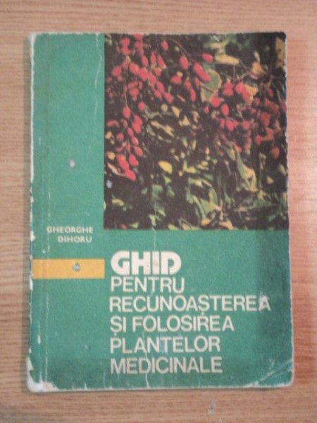 GHID PENTRU RECUNOASTEREA PLANTELOR MEDICINALE de GHEORGHE DIHORU , 1984
