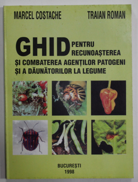 GHID PENTRU RECUNOASTEREA SI COMBATEREA AGENTILOR PATOGENI SI A DAUNATORILOR LA LEGUME de MARCEL COSTACHE si TRAIAN ROMAN , 1998