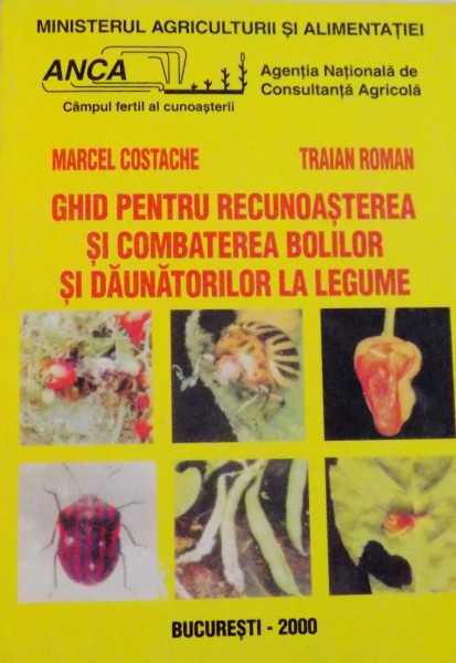 GHID PENTRU RECUNOASTEREA SI COMBATEREA BOLILOR SI DAUNATORILOR DE LEGUME de MARCEL COSTACHE, TRAIAN ROMAN, 2000