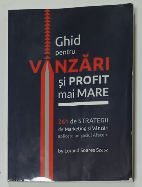 GHID PENTRU VANZARI SI PROFIT MAI MARE , 261 DE STRATEGII ...de LORAND SOARES  SZASZ , ANII '2000 , PREZINTA HALOURI DE APA * SI URME DE UZURA