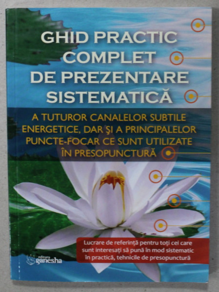 GHID PRACTIC COMPLET DE PREZENTARE SISTEMATICA ... IN PRESOPUNCTURA , 2019 *VEZI DESCRIEREA