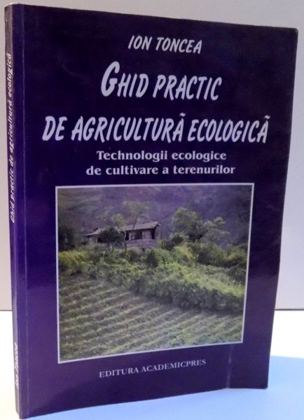 GHID PRACTIC DE AGRICULTURA ECOLOGICA de ION TONCEA , 2002