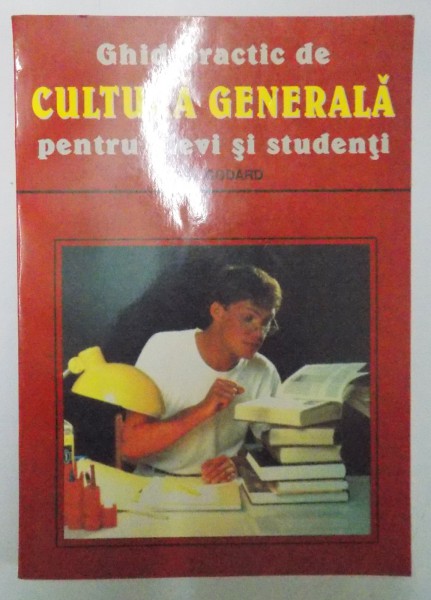 GHID PRACTIC DE CULTURA GENERALA PENTRU ELEVI SI STUDENTI de PAUL GODARD , 1998