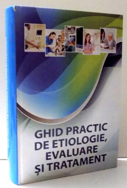 GHID PRACTIC DE ETIOLOGIE, EVALUARE SI TRATAMENT de DR. GABRIELA IONESCU ,  2012