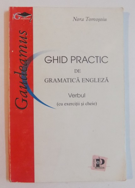 GHID PRACTIC DE GRAMATICA ENGLEZA , VERBUL CU EXERCITII SI CHEIE de NORA TOMOSOIU