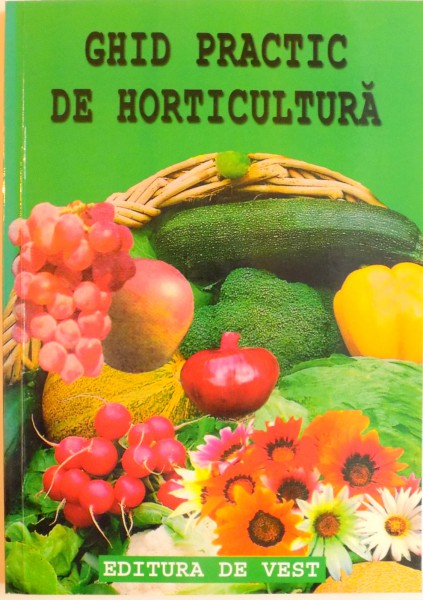 GHID PRACTIC DE HORTICULTURA de BERAR VIOREL, BALA MARIA, POSTA GHEORGHE, 2005