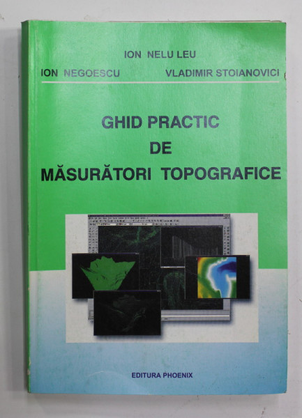 GHID PRACTIC  DE MASURATORI TOPOGRAFICE de ION NELU LEU ...VLADIMIR STOIANOVICI , 2002