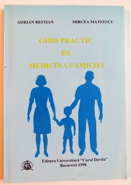 GHID PRACTIC DE MEDICINA FAMILIEI de ADRIAN RESTIAN , MIRCEA MATEESCU , 1998