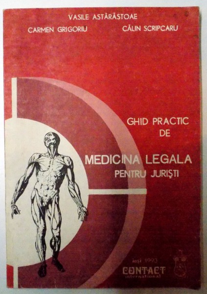 GHID PRACTIC DE MEDICINA LEGALA PENTRU JURISTI de VASILE ASTARASTOAE...CALIN SCRIPCARU , 1993