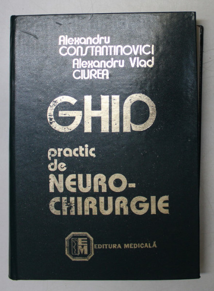 GHID PRACTIC DE NEUROCHIRURGIE de ALEX. CONSTANTINOVICI , A.V. CIUREA , 1998