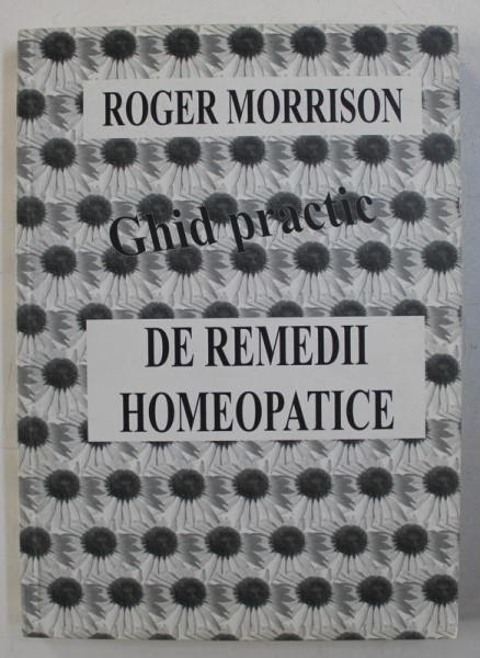 GHID PRACTIC DE REMEDII HOMEOPATICE de ROGER MORRISON , 2001
