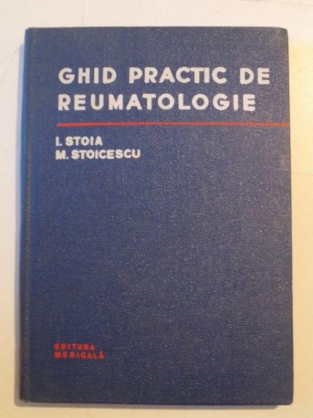 GHID PRACTIC DE REUMATOLOGIE de I. STOIA , M. STOICESCU , 1975