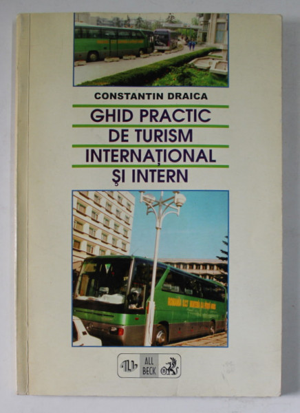 GHID PRACTIC DE TURISM INTERNATIONAL SI INTERN de CONSTANTIN DRAICA , 1999