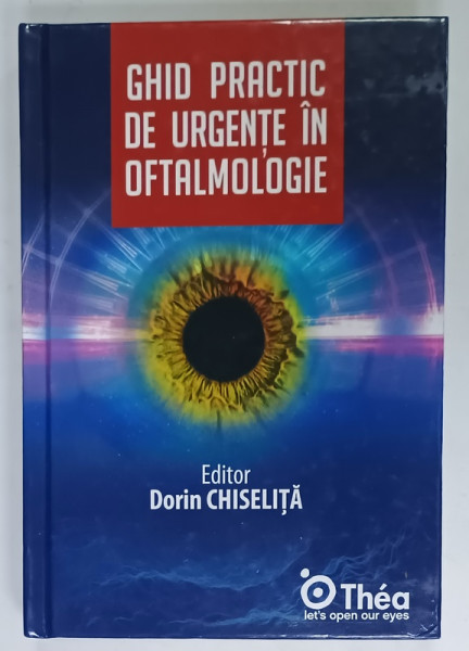 GHID PRACTIC DE URGENTE IN OFTALMOLOGIE , editor DORIN CHISELITA , 2023