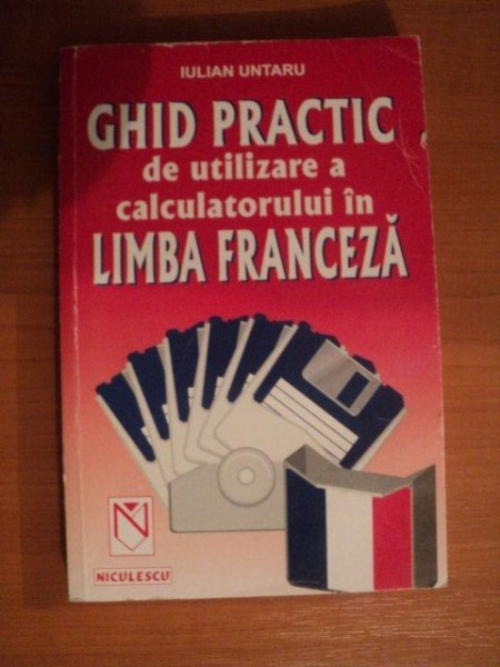 GHID PRACTIC DE UTILIZARE A CALCULATORULUI IN LIMBA FRANCEZA de IULIAN UNTARU
