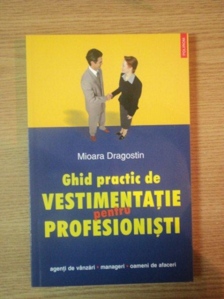 GHID PRACTIC DE VESTIMENTATIE PENTRU PROFESIONISTI de MIOARA DRAGOSTIN, BUC. 2005