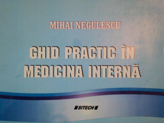 GHID PRACTIC IN MEDICINA INTERNA - MIHAI NEGULESCU  2006