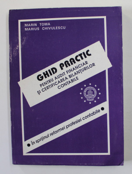 GHID PRACTIC PENTRU AUDIT FINANCIAR SI CERTIFICAREA BILANTURILOR CONTABILE de MARIN TOMA si MARIUS CHIVULESCU , 1995