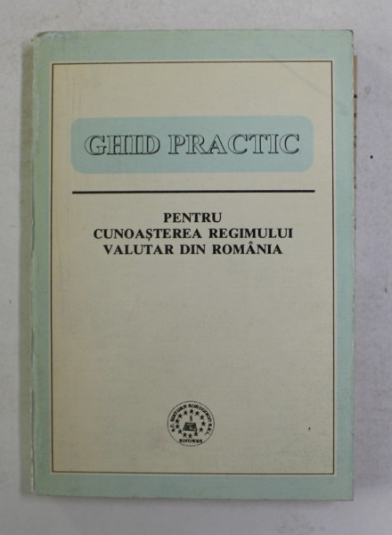 GHID PRACTIC PENTRU CUNOASTEREA REGIMULUI VALUTAR DIN ROMANIA de MATEI ALEXANDRU , 1994