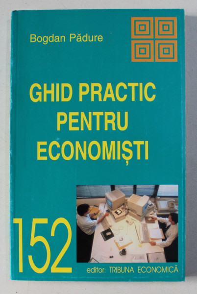 GHID PRACTIC PENTRU ECONOMISTI de BOGDAN PADURE , 2000