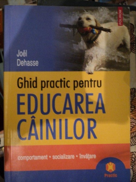 GHID PRACTIC PENTRU EDUCAREA CAINILOR- JOEL DEHASSE