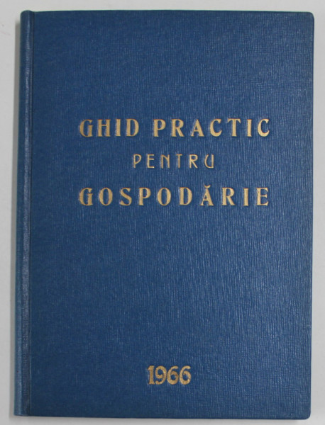 GHID PRACTIC PENTRU GOSPODARIE , 1966 , PENTRU UZ INTERN PENTRU '' CASELE DE ODIHNA '' CU REGIM SPECIAL