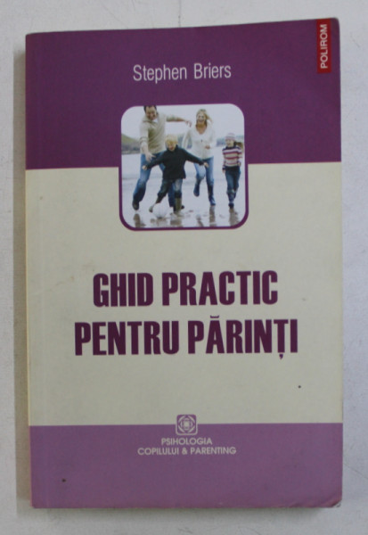 GHID PRACTIC PENTRU PARINTI de STEPHEN BRIERS , 2009 * PREZINTA SUBLINIERI