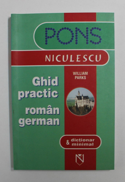 GHID PRACTIC ROMAN - GERMAN SI DICTIONAR MINIMAL de WILLIAM PARKS , 2006