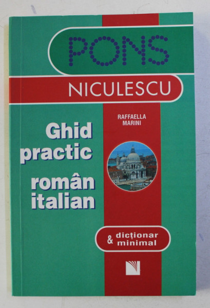 GHID PRACTIC ROMAN - ITALIAN si DICTIONAR MINIMAL de RAFFAELLA MARINI , 2006