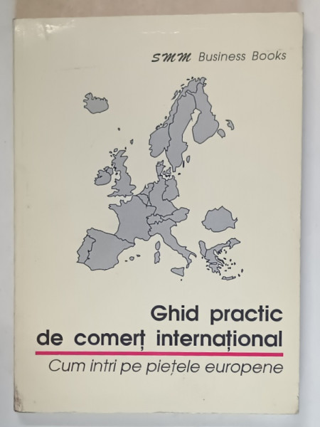 GHID PRACTICA DE COMERT INTERNATIONAL , CUM INTRI PE PIETELE EUROPENE , 1995