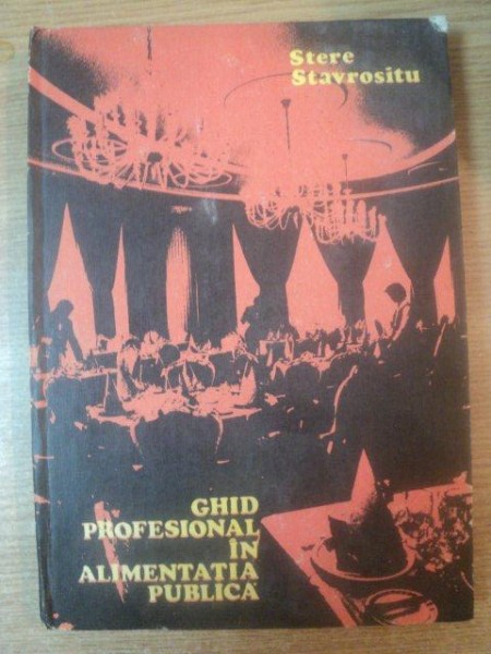 GHID PROFESIONAL IN ALIMENTATIA PUBLICA de STERE STAVROSITU  1982