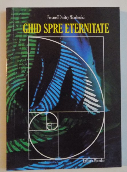 GHID SPRE ETERNITATE , 2011, FONAREFF DUMITRY NICOLAEVICI
