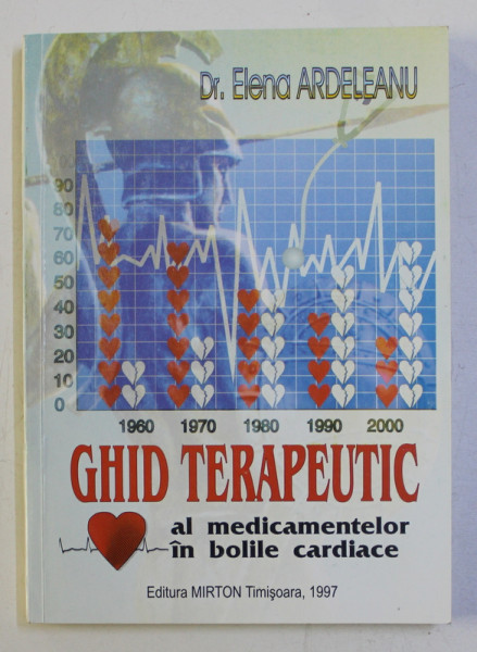 GHID TERAPEUTIC AL MEDICAMENTELOR IN BOLILE CARDIACE de ELENA ARDELEANU , 1997