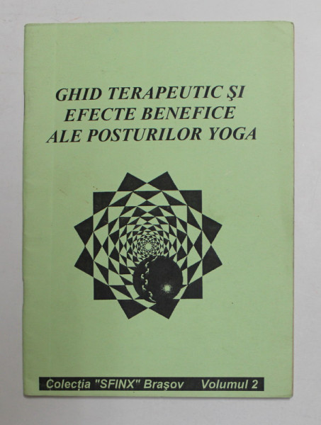 GHID TERAPEUTIC SI EFECTE BENEFICE ALE POSTURILOR YOGA , VOLUMUL II , ANII '90