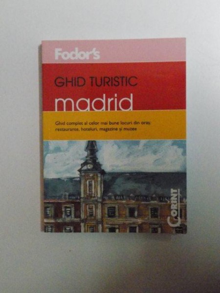 GHID TURISTIC , MADRID , GHID COMPLET AL CELOR MAI BUNE LOCURI DIN ORAS , RESTAURANTE , HOTELURI , MAGAZINE SI MUZEE , 2006
