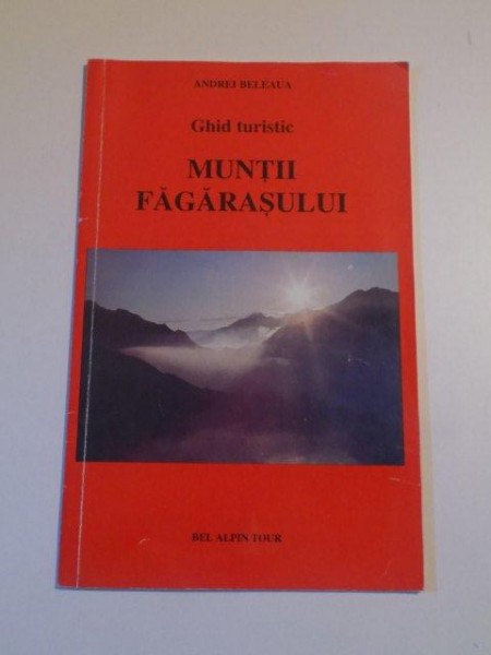 GHID TURISTIC , MUNTII FAGARASULUI de ANDREI BELEAUA , 1998