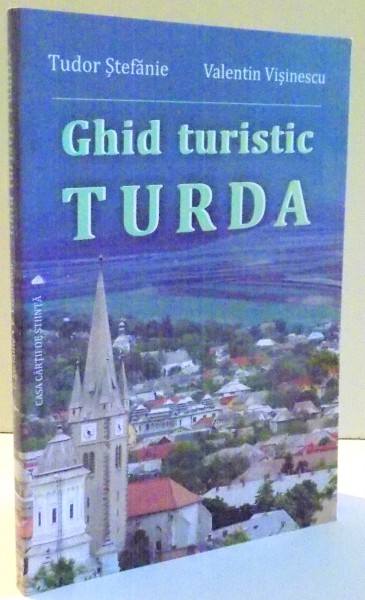 GHID TURISTIC TURDA de TUDOR STEFANIE SI VALENTIN VISINESCU , 2011