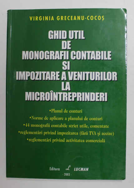 GHID UTIL DE MONOGRAFII CONTABILE SI IMPOZITARE A VENITURILOR LA MICROINTREPRINDERI de VIRGINIA GRECEANU - COCOS , 2003