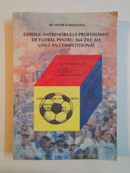 GHIDUL ANTRENORULUI PROFESIONIST DE FOTBAL PENTRU 364 DE ZILE ALE UNUI AN COMPETITIONAL de VICTOR STANCULESCU , 1999