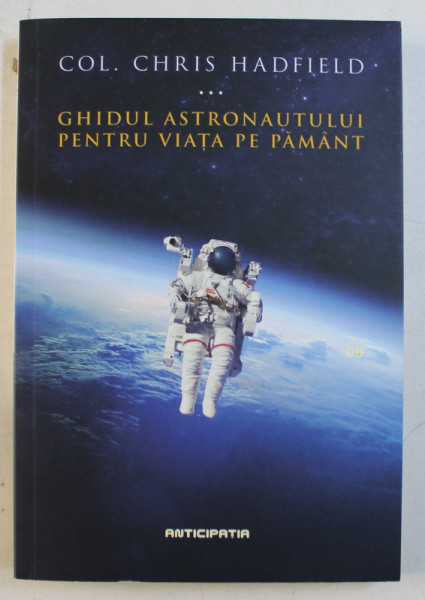 GHIDUL ASTRONAUTULUI PENTRU VIATA PE PAMANT de CHRIS HADFIELD , 2015